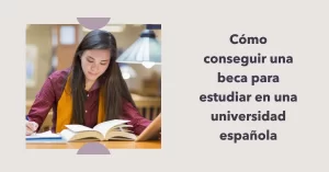 Cómo conseguir una beca para estudiar en una universidad española